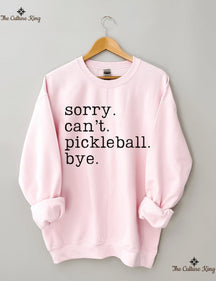 Sorry Can't Pickleball Bye Sweatshirt