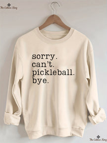 Sorry Can't Pickleball Bye Sweatshirt