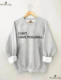 I can't I have pickleball Sweatshirt