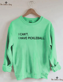 I can't I have pickleball Sweatshirt
