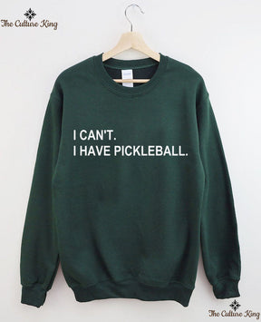 I can't I have pickleball Sweatshirt