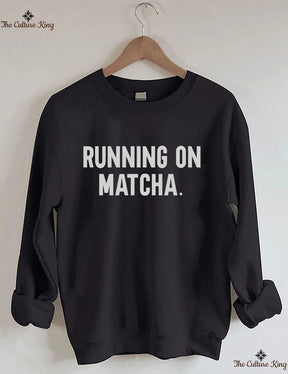 Running On Matcha Sweatshirt