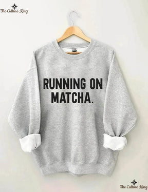 Running On Matcha Sweatshirt