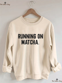 Running On Matcha Sweatshirt