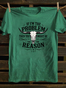 If I'm The Problem Then You Might Be The Reason T-Shirt