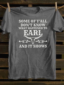 Some Of Y'All Don't Know What Happened To Earl And It Shows T-Shirt