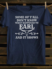 Some Of Y'All Don't Know What Happened To Earl And It Shows T-Shirt