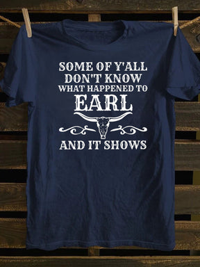 Some Of Y'All Don't Know What Happened To Earl And It Shows T-Shirt