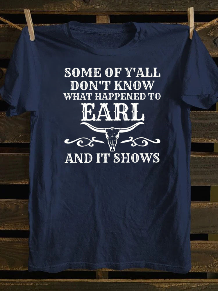 Some Of Y'All Don't Know What Happened To Earl And It Shows T-Shirt