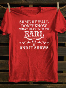 Some Of Y'All Don't Know What Happened To Earl And It Shows T-Shirt