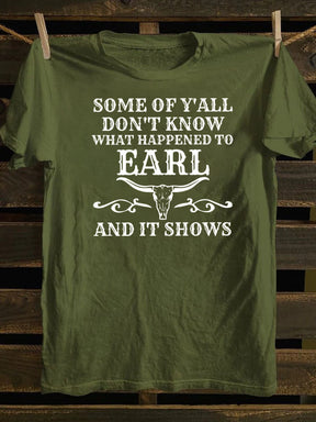 Some Of Y'All Don't Know What Happened To Earl And It Shows T-Shirt