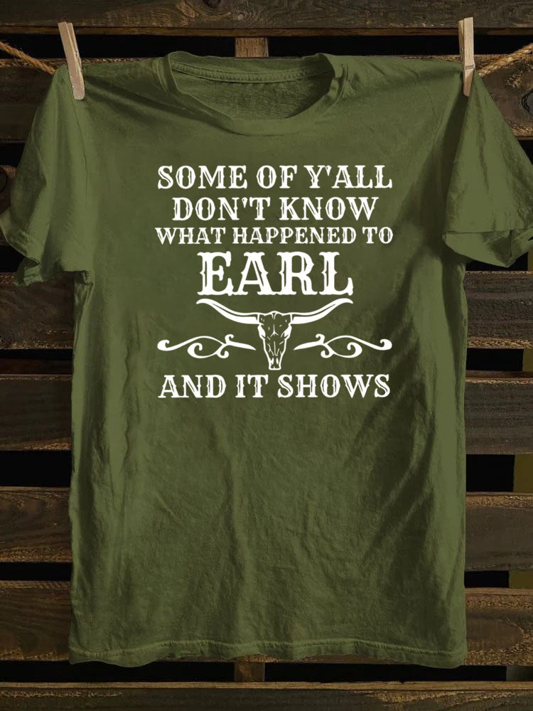 Some Of Y'All Don't Know What Happened To Earl And It Shows T-Shirt