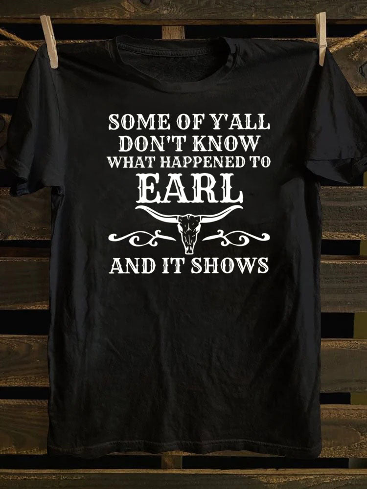 Some Of Y'All Don't Know What Happened To Earl And It Shows T-Shirt