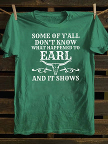 Some Of Y'All Don't Know What Happened To Earl And It Shows T-Shirt