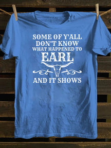 Some Of Y'All Don't Know What Happened To Earl And It Shows T-Shirt