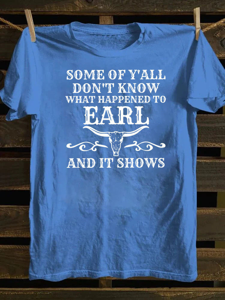 Some Of Y'All Don't Know What Happened To Earl And It Shows T-Shirt