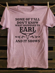 Some Of Y'All Don't Know What Happened To Earl And It Shows T-Shirt