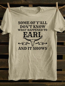 Some Of Y'All Don't Know What Happened To Earl And It Shows T-Shirt