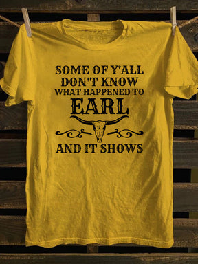 Some Of Y'All Don't Know What Happened To Earl And It Shows T-Shirt