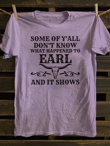 Some Of Y'All Don't Know What Happened To Earl And It Shows T-Shirt