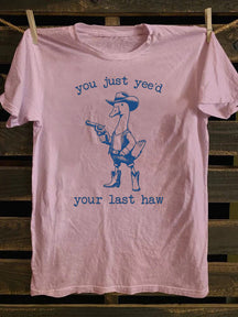 You Just Yee'd Your Last Haw T-Shirt