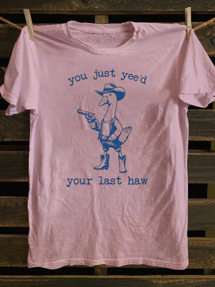 You Just Yee'd Your Last Haw T-Shirt