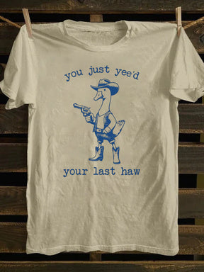 You Just Yee'd Your Last Haw T-Shirt