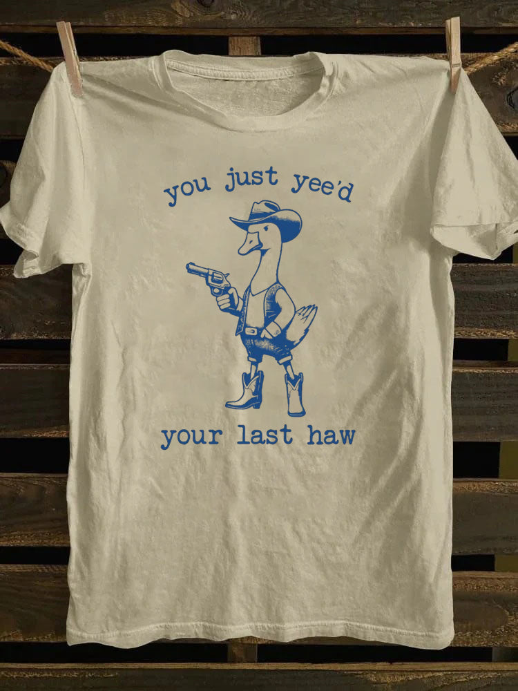 You Just Yee'd Your Last Haw T-Shirt