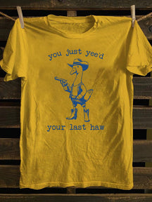 You Just Yee'd Your Last Haw T-Shirt