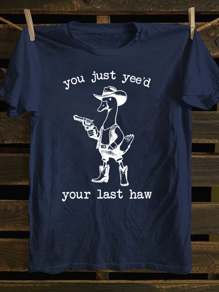You Just Yee'd Your Last Haw T-Shirt