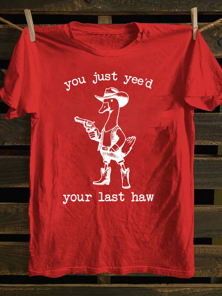 You Just Yee'd Your Last Haw T-Shirt