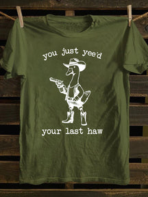 You Just Yee'd Your Last Haw T-Shirt