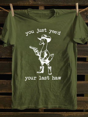 You Just Yee'd Your Last Haw T-Shirt