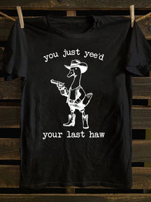 You Just Yee'd Your Last Haw T-Shirt