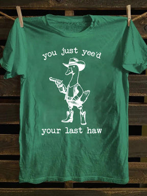 You Just Yee'd Your Last Haw T-Shirt