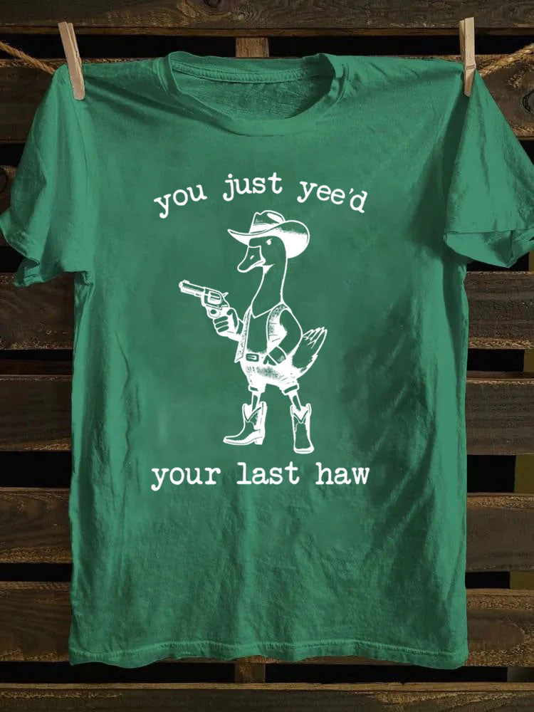 You Just Yee'd Your Last Haw T-Shirt
