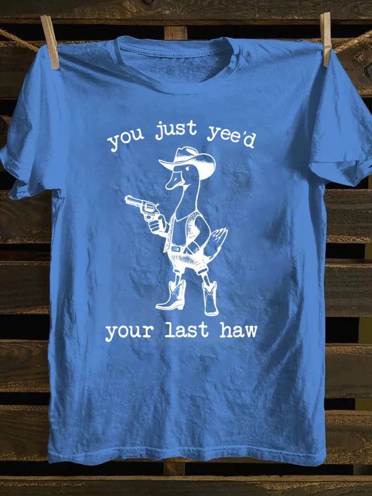 You Just Yee'd Your Last Haw T-Shirt