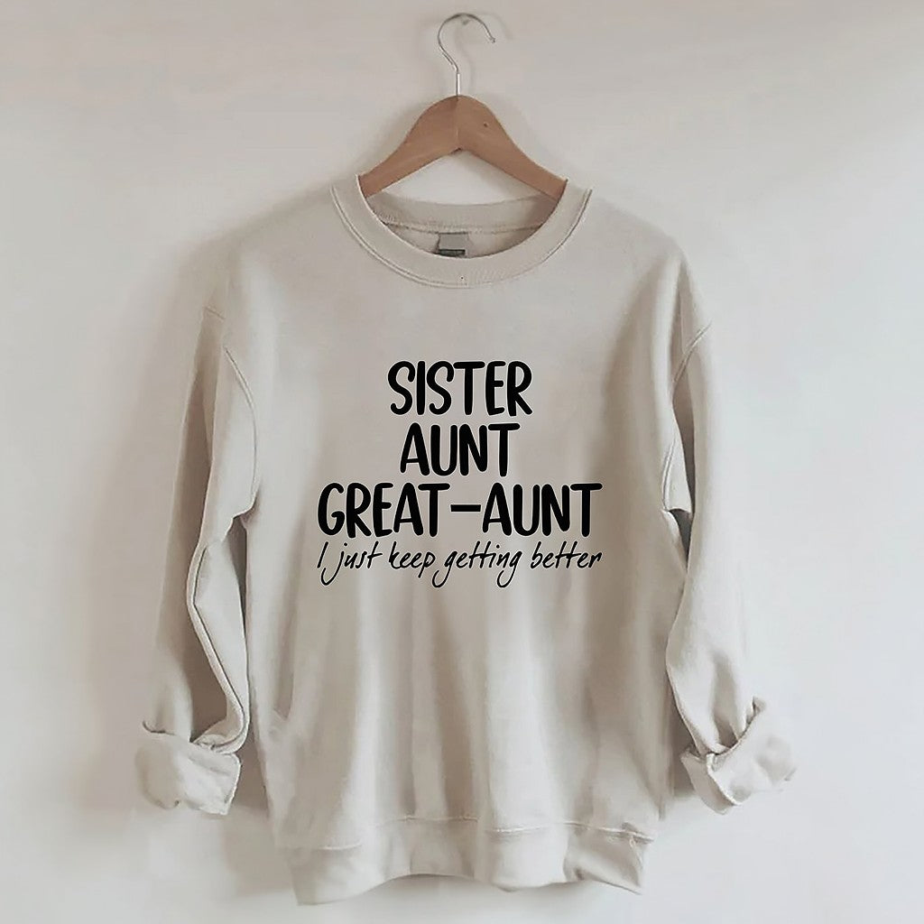 Sister Aunt Great-Aunt I Just Keep Getting Better Sweatshirt