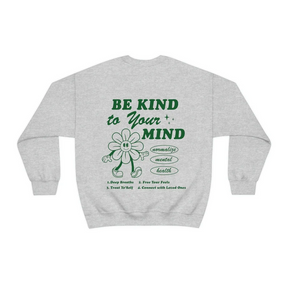 Be Kind to Your Mind Sweatshirt