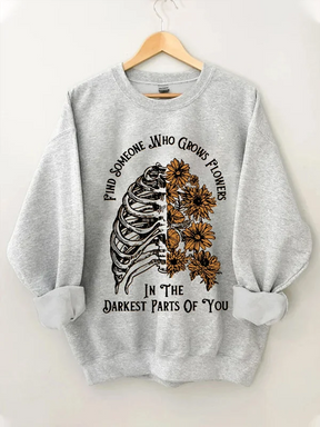 Women's 'Find Someone Who Grows Flowers In The Darkest Parts Of You' Print Sweatshirt