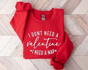 I Don't Need A Valentine Sweatshirt