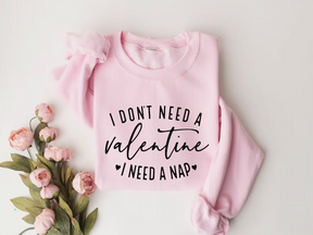 I Don't Need A Valentine Sweatshirt