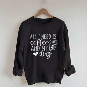 All I Need Is Coffee And My Dog Sweatshirt