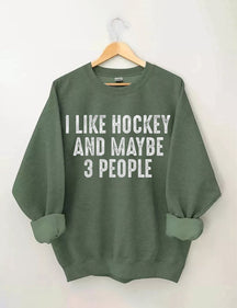 I Like Hockey And Maybe Like 3 People Sweatshirt