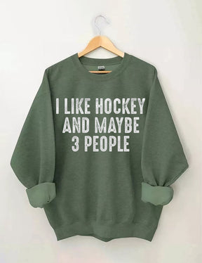 I Like Hockey And Maybe Like 3 People Sweatshirt