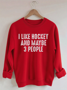 I Like Hockey And Maybe Like 3 People Sweatshirt
