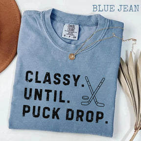 Comfort Colors Classy Until Puck Drop,Hockey Season Game Day T-Shirt