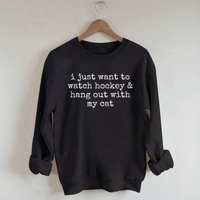 I Just Want to watch hockey and Hang Out Cat Sweatshirt