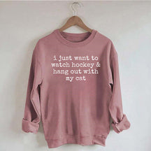 I Just Want to watch hockey and Hang Out Cat Sweatshirt