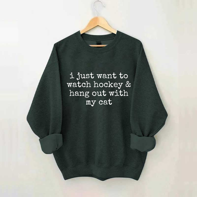 I Just Want to watch hockey and Hang Out Cat Sweatshirt